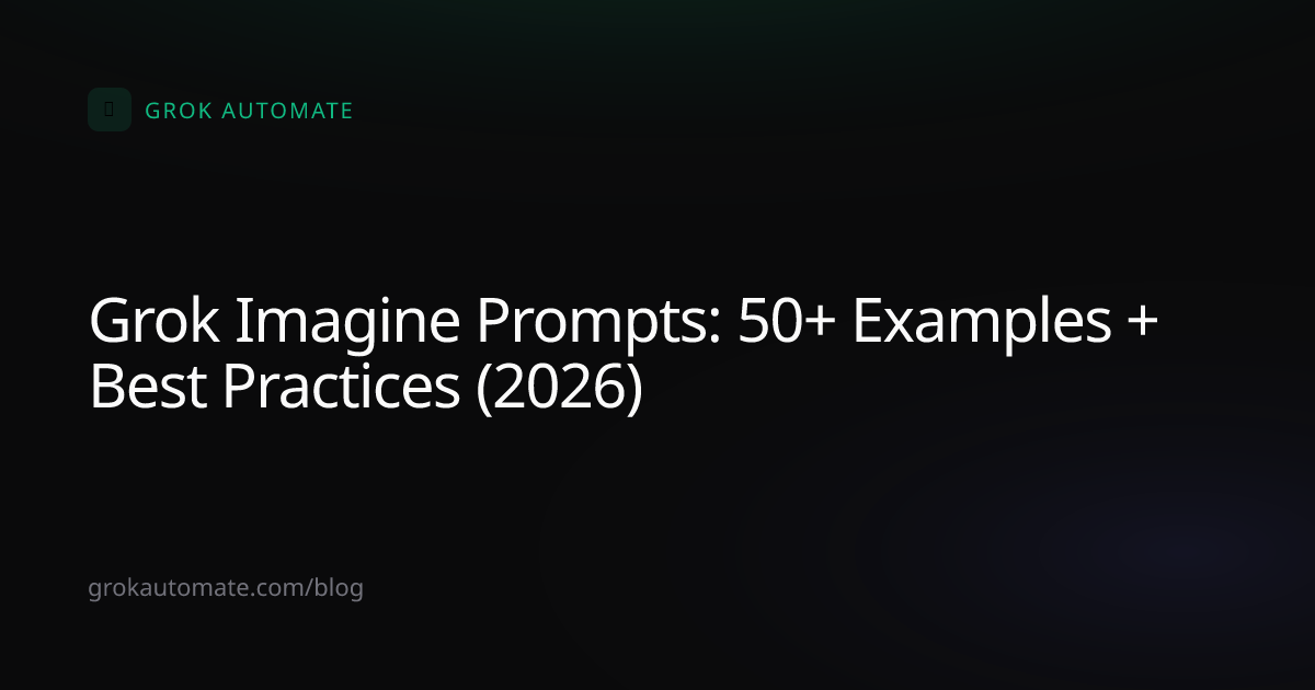 Grok Imagine Prompts: 50+ Examples + Best Practices (2026) | Grok ...